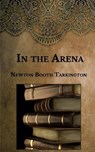 In the Arena - TARKINGTON,  Newton Booth - 9798594334311