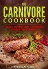 The Carnivore Cookbook: Quick and Healthy Carnivore Recipes for Everyone - Brendan Fawn - 9798594833487