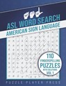 ASL Word Search American Sign Language -110 Fingerspelling Puzzles with Solutions Vol 1: American Sign Language Alphabet Word Search Games for Signing - Puzzle Player Press - 9798595155038