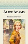 Alice Adams - TARKINGTON,  Newton Booth - 9798596138498