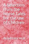A Selection from the Norse Tales for the Use of Children - DASENT,  George Webbe - 9798596180091