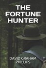 The Fortune Hunter - David Graham Phillips - 9798596229066