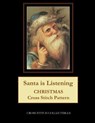 Santa is Listening: Christmas Cross Stitch Pattern - GEORGE,  Kathleen - 9798596268225