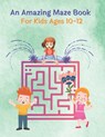 An Amazing Maze Book For Kids Ages 10-12: Mazes Puzzles book for kids: Puzzles and Problem-Solving. father gift for kids in birthday. Christmas gift h - Rossy Press House - 9798596491135