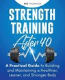 Strength Training After 40 - THOMPSON,  Baz - 9798597485423