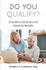 Do You Qualify? A Guide to Social Security Disability Benefits - Kimberly A. Slimbaugh Esq - 9798598393673