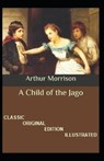 A Child of the Jago Illustrated - MORRISON,  Arthur - 9798599099048