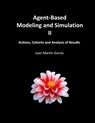 Agent-Based Modeling and Simulation II: Actions, Cohorts and Analysis of Results - Juan Martin Garcia - 9798599114710