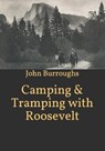 Camping & Tramping with Roosevelt - BURROUGHS,  John - 9798599801702