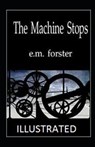 The Machine Stops Illustrated - FORSTER,  E. M. - 9798599928959