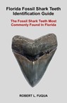 Florida Fossil Shark Teeth Identification Guide: The Fossil Shark Teeth Most Commonly Found In Florida - Robert Lawrence Fuqua - 9798602488791
