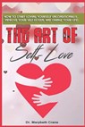 The Art of Self-Love: How to start loving yourself unconditionally, improve your self-esteem, and change your life! - Marybeth Crane - 9798602917437