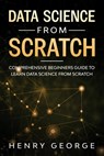 Data Science From Scratch: Comprehensive Beginners Guide To Learn Data Science From Scratch - Henry George - 9798603778440