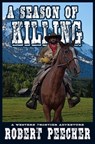 A Season of Killing: A Western Frontier Adventure - Robert Peecher - 9798604420997