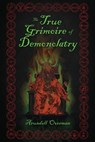 The True Grimoire of Demonolatry: The Grimorium Verum for Demonolaters - Arundell Overman - 9798604708316