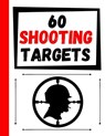 60 Shooting Targets: Large Paper Perfect for Rifles / Firearms / BB / AirSoft / Pistols / Archery & Pellet Guns - Practice Targets - 9798605425946