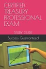 Certified Treasury Professional Exam: Study Guide - Success Guarranteed - 9798605593676