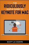 The Ridiculously Simple Guide to Keynote For Mac: Creating Presentations On Your Mac - Scott La Counte - 9798606247271
