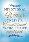 How To Become A Saint With 30 Traditional Catholic Ways Workbook: achieving greatness in Jesus Christ - Kenneth Loxley - 9798606683000