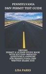 Pennsylvania DMV Permit Test Guide: Drivers Permit & License Study Book With Success Oriented Questions & Answers for Pennsylvania DMV written Exams 2 - Lisa Parks - 9798606775385
