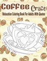 Coffee Craze Relaxation Coloring Book For Adults With Quotes: Coffee Coloring Book For Adults & Teens, 55 Coloring Images, Lovely Gift Idea For Coffee - Kraftingers House - 9798609279378