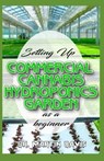 Setting Up Commercial Cannabis Hydroponics Garden as a Beginner: Beginners guide on building a cheap and effective Cannabis Hydroponics Growing System - Martin Davis - 9798609350671