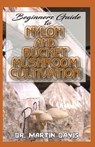 Beginners Guide To Nylon and Bucket Mushroom Cultivation: A Step by step guide for beginners on how to grow mushrooms using bucket and nylon Indoors! - DAVIS,  Martin - 9798609354273