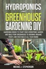 Hydroponics and Greenhouse Gardening: 2 Gardening Books to Start your Hydroponic Garden and Build your Greenhouse to Growing Organic Fruits and Vegeta - STEPHENSON,  Michael J. - 9798609423115