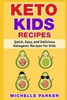 Keto Kids Recipes: Quick, Easy, and Delicious Recipes for Ketogenic Diet for Kids - Michelle Parker - 9798611491799