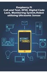 Raspberry Pi - Advanced: Call and Text, RFID, Digital Code Lock, Monitoring System, Robot utilizing Ultrasonic Sensor etc.., - Ambika Parameswari K - 9798611826515