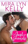 Just Friends: A Friends To Lovers Romance - Mira Lyn Kelly - 9798612013433