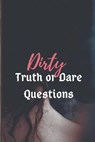 Dirty Truth or Dare: The Erotic Game Of Naughty Choices - Ashley L. Smith - 9798612807919