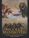 Saber-Toothed Tigers and Woolly Mammoths: The History of the World's Most Famous Prehistoric Mammals - Charles River - 9798613593873