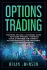 Options Trading: This Book Includes: Beginners Guide +Advanced Winning Strategies Guide, 2 Manuals for Generate Income Now and Learn Pr - Brian Johnson - 9798613768653