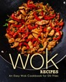 Wok Recipes: An Easy Wok Cookbook for Stir Fries (2nd Edition) - Booksumo Press - 9798613965519