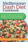 Mediterranean Dash Diet Cookbook: The Best Mediterranean Guide With Healthy And Step By Step Recipes To Eating Clean And Lose Weight. - DAVIS,  Oliver - 9798614499068