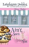 Ain't Seen Muffin Yet - Leighann Dobbs - 9798615360138