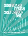 Surfboard Design Sketchbook One: An Activity Book for Creative Kids, Teens, and Adults - Justsurfjournals - 9798615496776