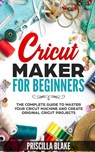 Cricut Maker for Beginners - Priscilla Blake - 9798616734662