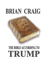 The Bible According To Trump - Brian Craig - 9798617829961