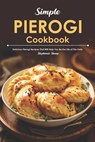 Simple Pierogi Cookbook: Delicious Pierogi Recipes That Will Help You Be the Life of The Party - Stephanie Sharp - 9798617928749
