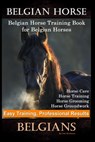 Belgian Horse, Belgian Horse Training Book for Belgian Horses, Horse Care, Horse Training, Horse Grooming, Horse Groundwork, Easy Training, Profession - Colt Hoofmane - 9798618283601