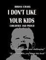I Don't Like Your Kids - Brian Craig - 9798619183856