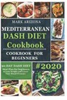 Mediterranean Dash Diet Cookbook: 90-Day Dash Diet Meal Plan For Beginners To Lose Weight And Lower Your Blood Pressure - Mark Arizona - 9798619339024