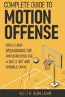 Complete guide to motion offense: Implementing the 5 out, 4 out or dribble drive. - Keith Rumjahn - 9798619562958