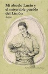 Mi abuelo Lucio y el miserable pueblo del Limón - Kafme - 9798619620375