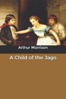 A Child of the Jago - MORRISON,  Arthur - 9798620082988