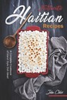Authentic Haitian Recipes: A Complete Cookbook of Island-Style Dish Ideas! - Julia Chiles - 9798620864454