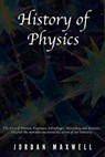 History of Physics: The story of Newton, Feynman, Schrodinger, Heisenberg and Einstein. Discover the men who uncovered the secrets of our Universe. - Jordan Maxwell - 9798621927325