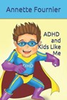 ADHD and Kids Like Me - FOURNIER,  Annette - 9798622927782